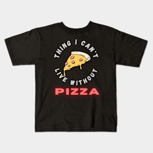 Thing I can't live without PIZZA Kids T-Shirt